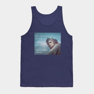 Dante Alighieri portrait and  quote: My course is set for an uncharted sea. Tank Top